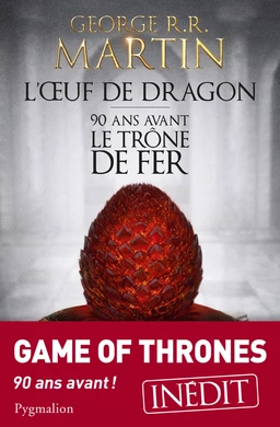 L'Œuf de dragon. 90 ans avant le Trône de Fer