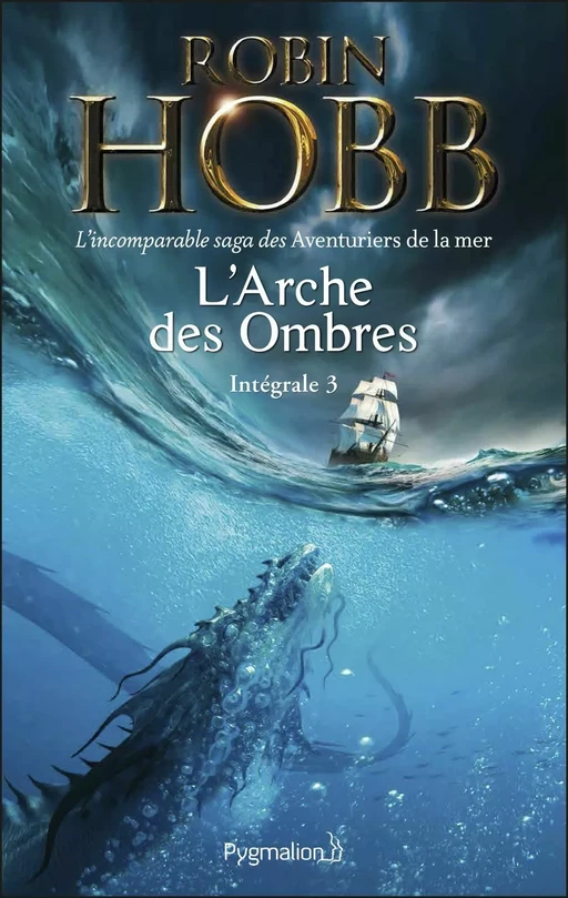 L'Arche des Ombres - L'Intégrale 3 (Tomes 7 à 9) - L'incomparable saga des Aventuriers de la mer - Robin Hobb - Pygmalion