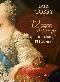 12 reines d'Europe qui ont changé l'Histoire