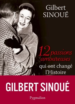 12 passions amoureuses qui ont changé l'Histoire