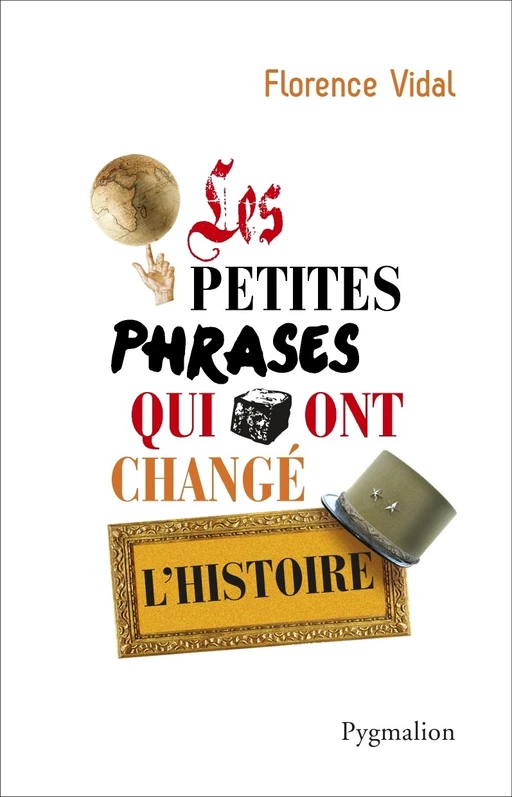 Les petites phrases qui ont changé l'Histoire - Florence Vidal - Pygmalion