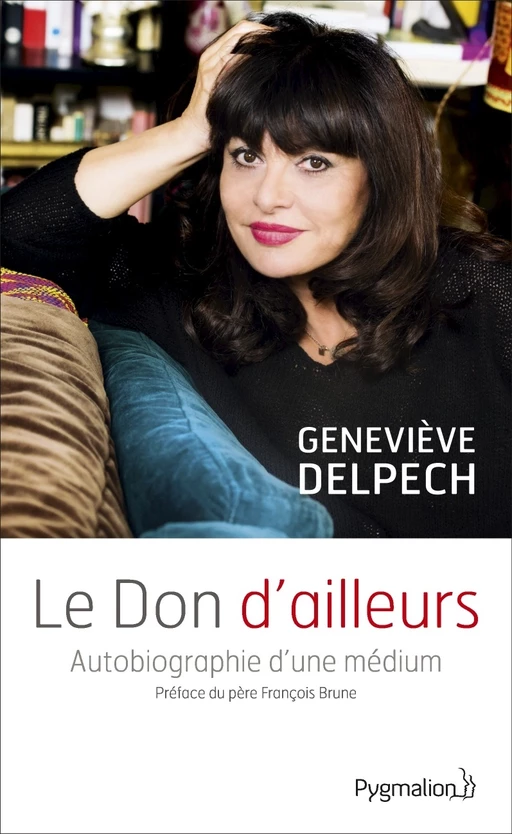 Le Don d'ailleurs. Autobiographie d'une médium - Geneviève Delpech - Pygmalion