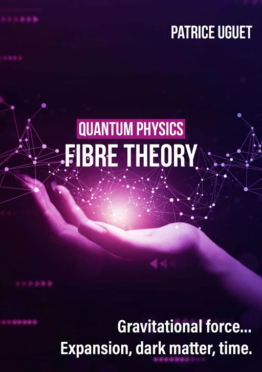 Quantum physics, fibre theory - Patrice UGUET - Publishroom