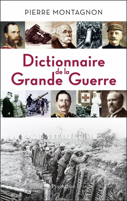 Dictionnaire de la Grande Guerre - Pierre MONTAGNON - Pygmalion