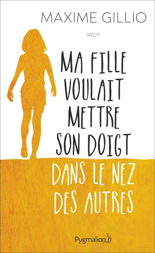 Ma fille voulait mettre son doigt dans le nez des autres - Maxime Gillio - Pygmalion