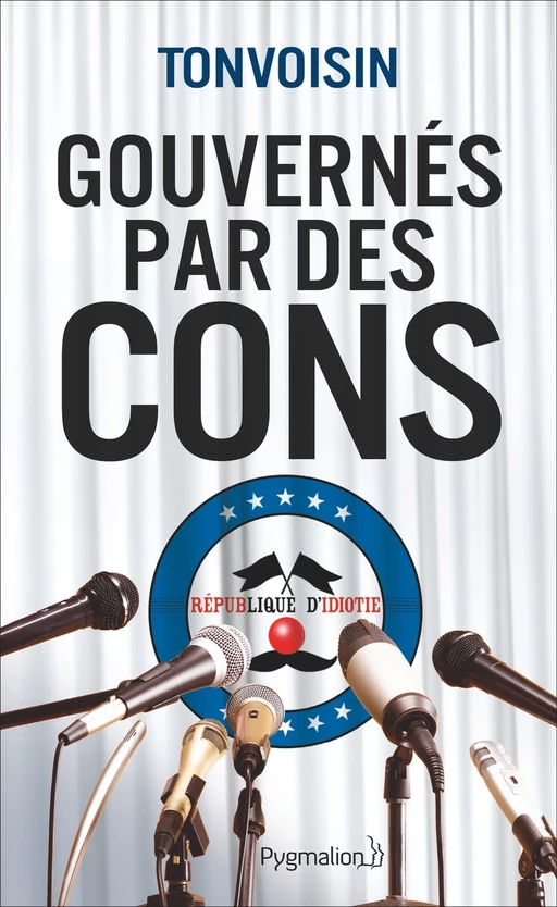 Gouvernés par des cons -  Tonvoisin - Pygmalion