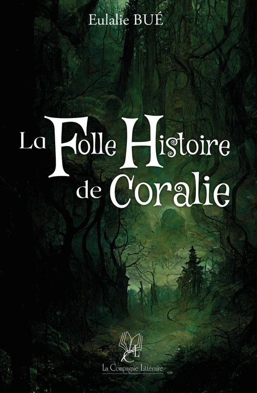 La folle histoire de Coralie - Eulalie Bué - La Compagnie Littéraire