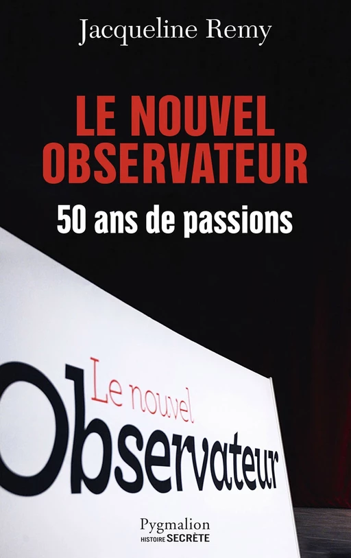 Le Nouvel Observateur. 50 ans de passion - Jacqueline Remy - Pygmalion