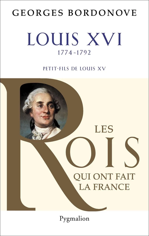 Louis XVI, 1774-1792 - Georges Bordonove - Pygmalion