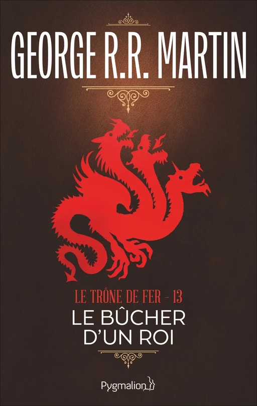 Le Trône de Fer (Tome 13) - Le Bûcher d'un roi - George R.R. Martin - Pygmalion