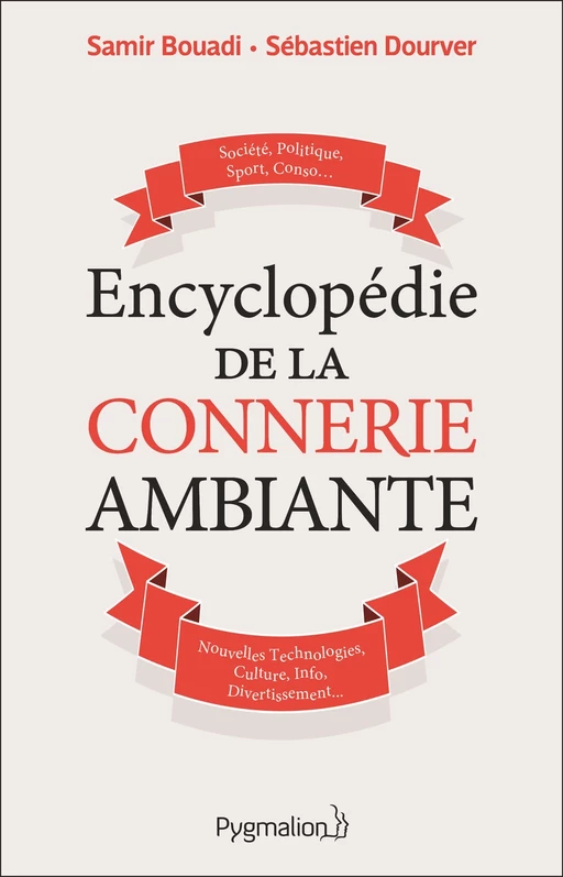 Encyclopédie de la connerie ambiante - Samir Bouadi, Sébastien Dourver - Pygmalion