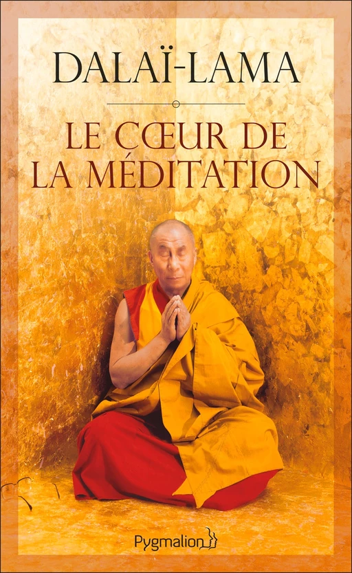 Le cœur de la méditation - Sa Sainteté le Dalaï-Lama (XIVe) [Tenzin Gyatso] - Pygmalion