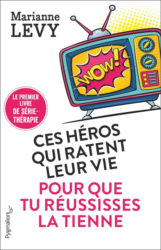 Ces héros qui ratent leur vie pour que tu réussisses la tienne - Marianne Levy - Pygmalion