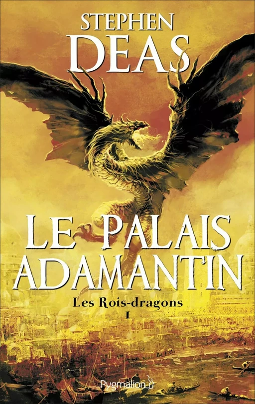 Les Rois-dragons (Tome 1) - Le Palais adamantin - Stephen Deas - Pygmalion