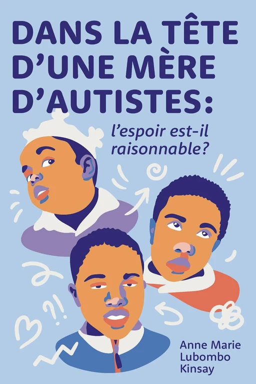 Dans la tête d'une mère d'autistes : l'espoir est-il raisonnable? - Anne Marie Lubombo Kinsay - Publishroom