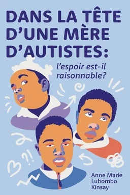 Dans la tête d'une mère d'autistes : l'espoir est-il raisonnable?