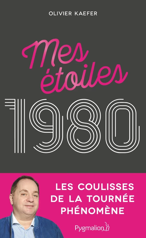 Mes étoiles 1980 : Les coulisses de la tournée phénomène - Olivier Kaefer - Pygmalion