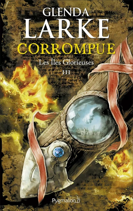 Les Îles glorieuses (Tome 3) - Corrompue - Glenda Larke - Pygmalion