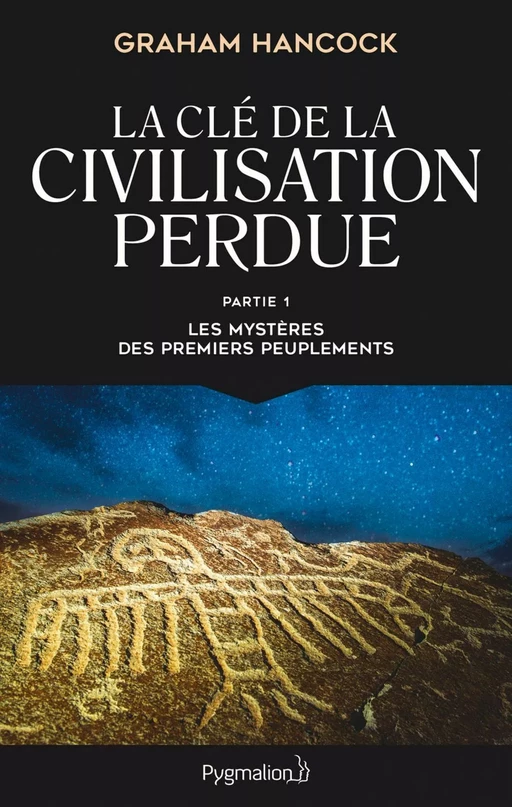 La clé de la civilisation perdue (Partie 1) - Les mystères des premiers peuplements - Graham Hancock - Pygmalion