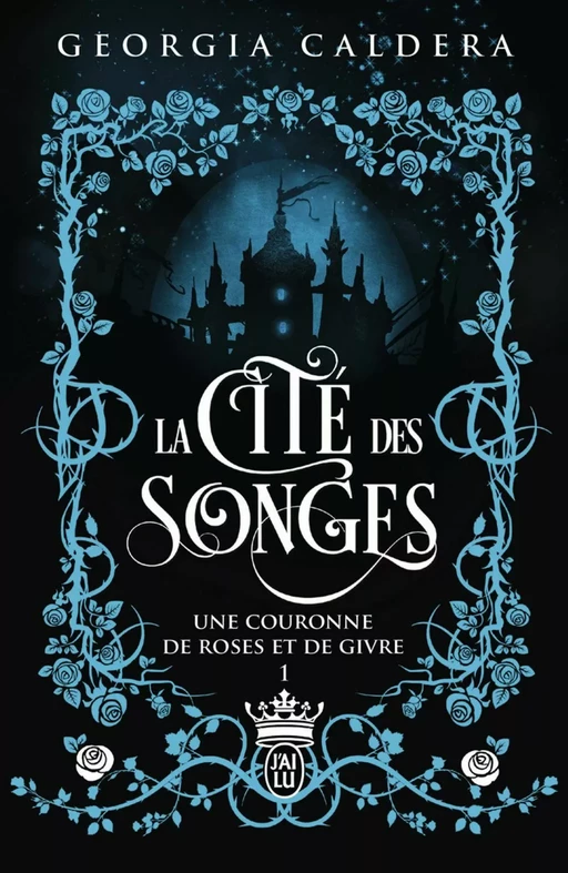 La Cité des Songes (Tome 1) - Une couronne de roses et de givre - Georgia Caldera - J'ai Lu