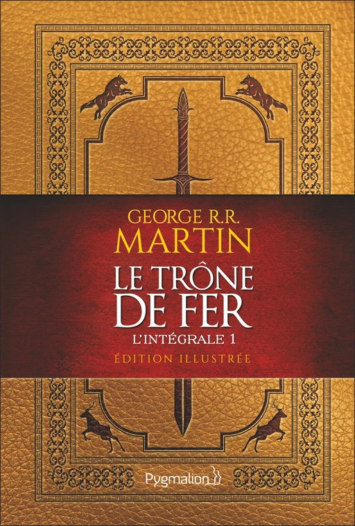 Le Trône de Fer (L'intégrale 1 illustrée) - George R.R. Martin - Pygmalion