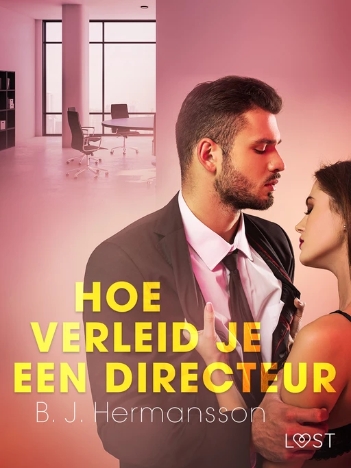 Hoe verleid je een directeur - Een erotisch verhaal - B. J. Hermansson - Saga Egmont International