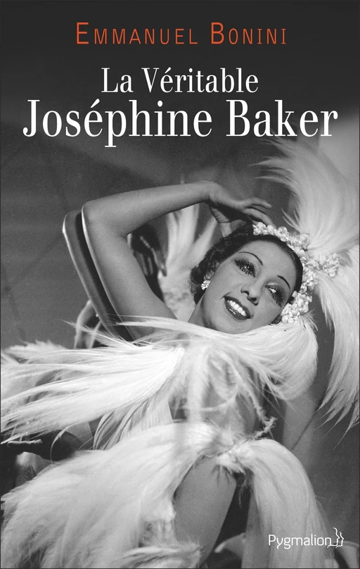 La Véritable Joséphine Baker - Emmanuel Bonini - Pygmalion