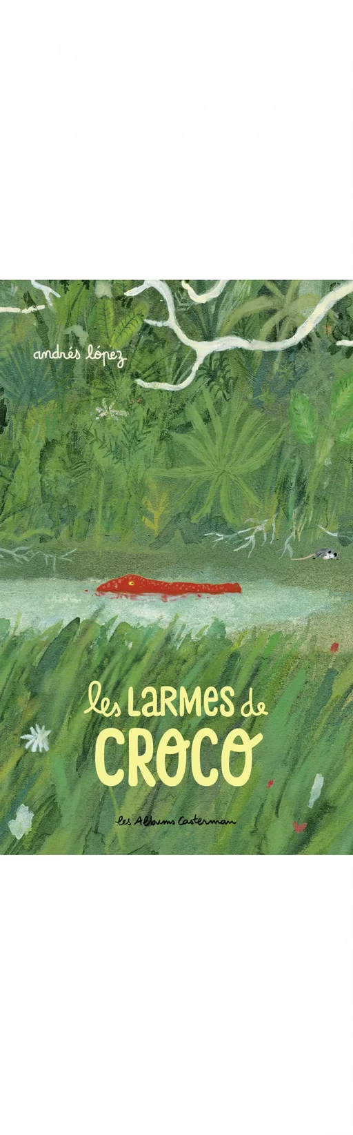 Les larmes de Croco - Andrés López - Casterman Jeunesse