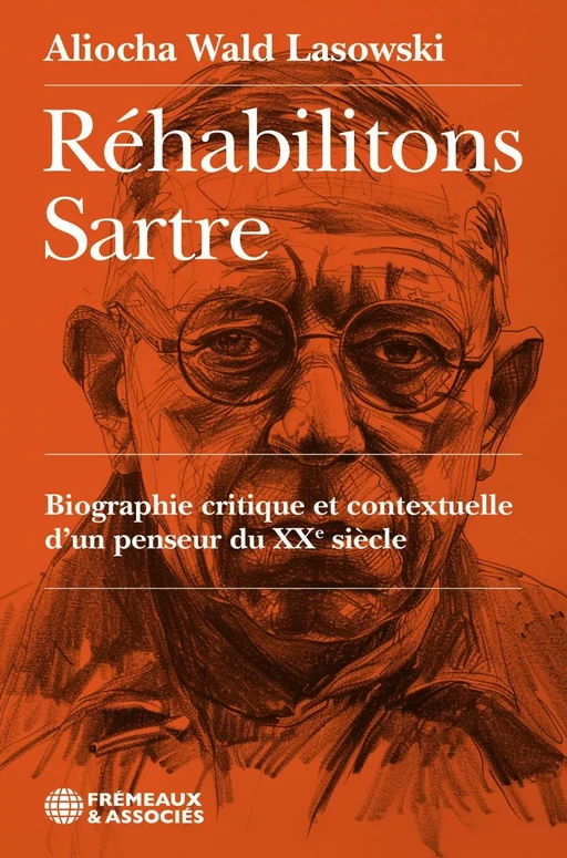 Réhabilitons Sartre - Aliocha Wald Lasowski - Éditions Frémeaux & Associés