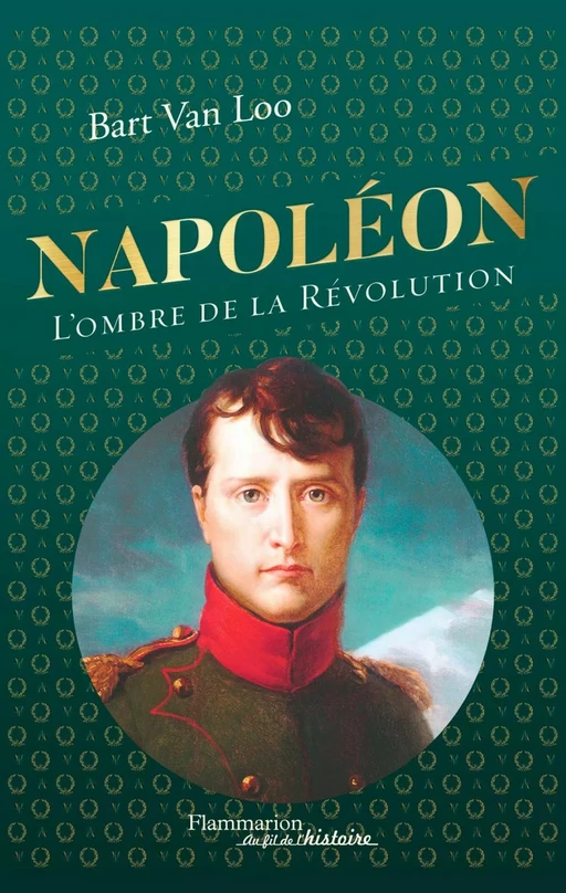 Napoléon. L'ombre de la Révolution - Bart Van Loo - Flammarion