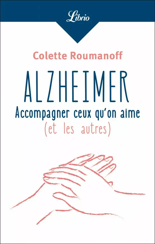 Alzheimer : accompagner ceux qu’on aime - Colette Roumanoff - J'ai Lu