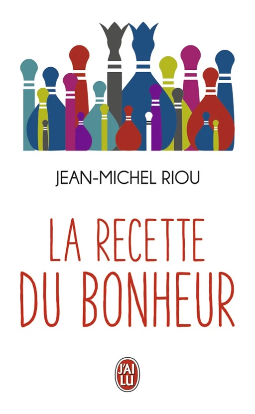 La recette du bonheur - Jean-Michel Riou - J'ai Lu