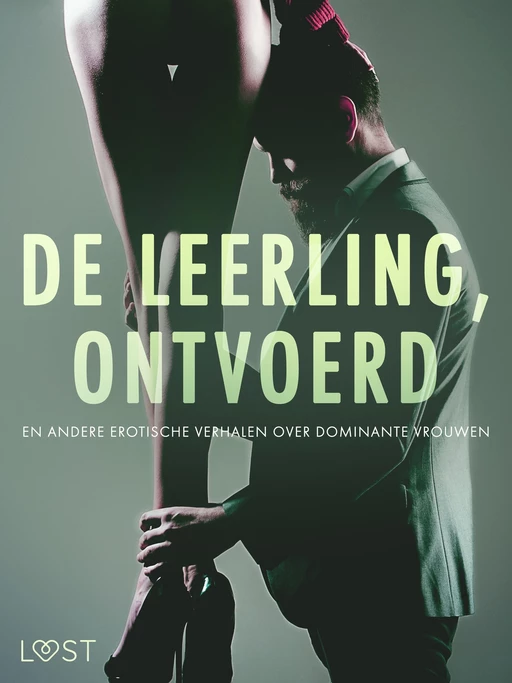 De leerling, Ontvoerd en andere erotische verhalen over dominante vrouwen - Camille Bech, Alexandra Södergran, Reiner Larsen Wiese, Anita Bang, B. J. Hermansson, Lea Lind, Elena Lund - Saga Egmont International