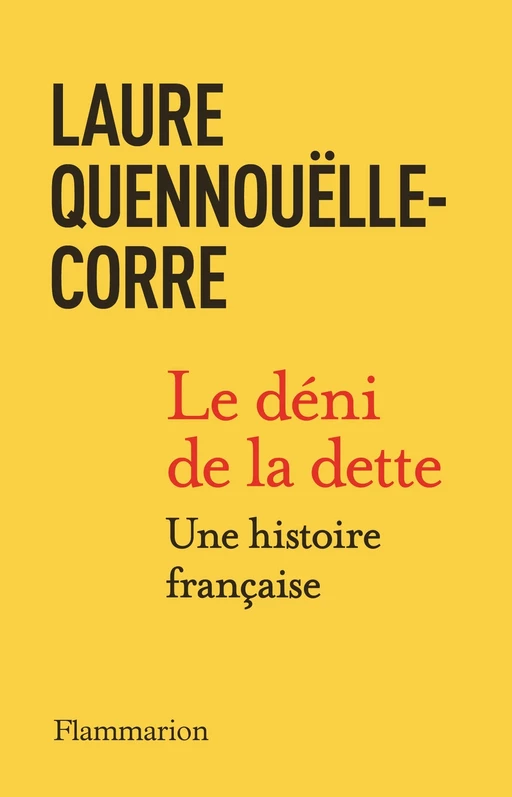 Le déni de la dette - Laure Quennouëlle-Corre - Flammarion