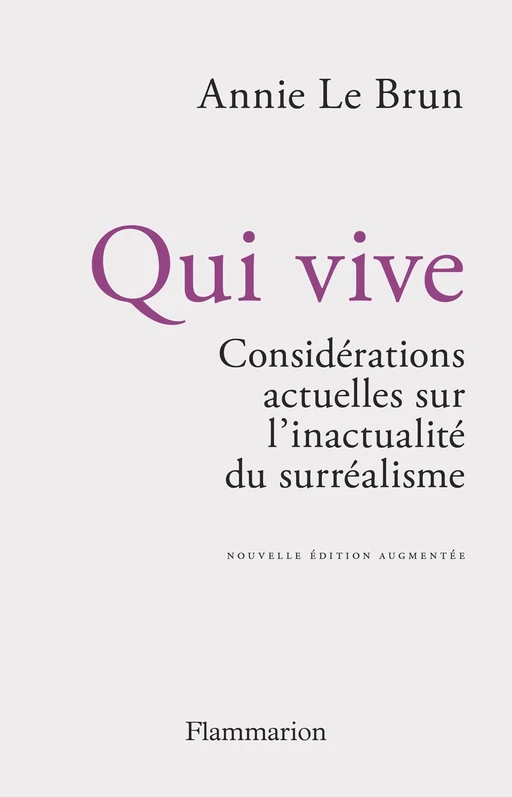 Qui vive. Considérations actuelles sur l'inactualité du surréalisme - Annie Le Brun - Flammarion