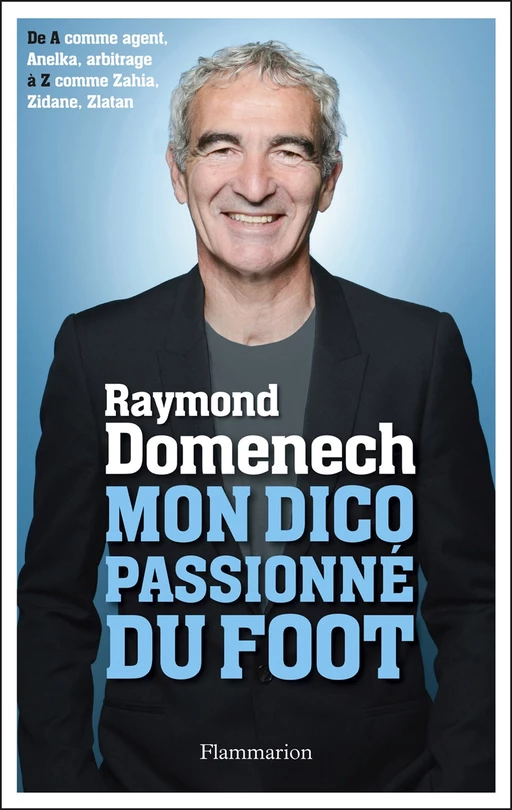 Mon dico passionné du foot - Raymond Domenech - Flammarion