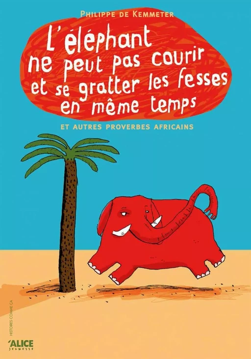 L’éléphant ne peut pas courir et se gratter les fesses en même temps - Philippe de Kemmeter - Alice Éditions SRL