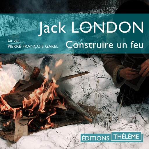 Construire un feu - Jack London - Editions Theleme from W. F. Howes