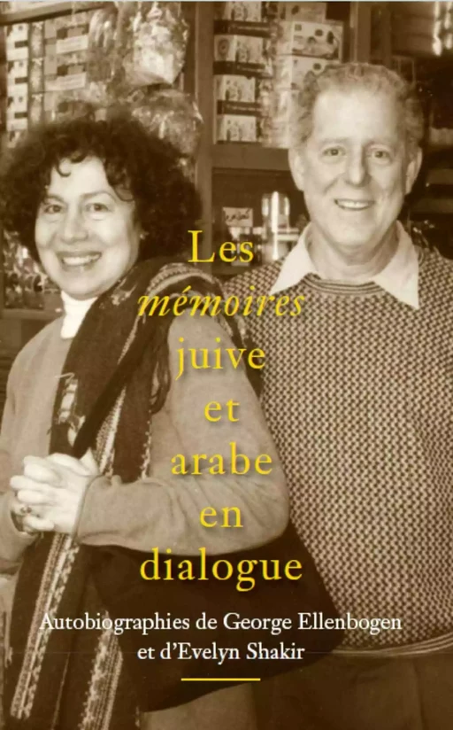 Les mémoires juive et arabe en dialogue - George Ellenbogen, Evelyn Shakir - Publishroom