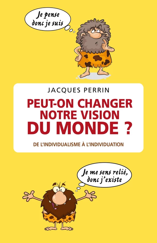 Peut-on changer notre vision du monde ? - Jacques Perrin - Librinova