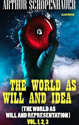 The World as Will and Idea (The World as Will and Representation). Vol. 1, 2, 3. Illustrated