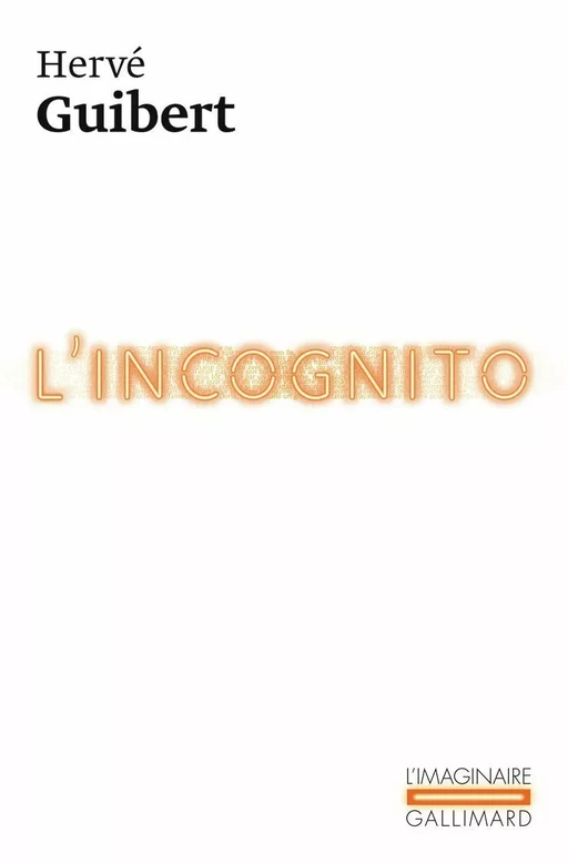 L'Incognito - Hervé Guibert - Editions Gallimard