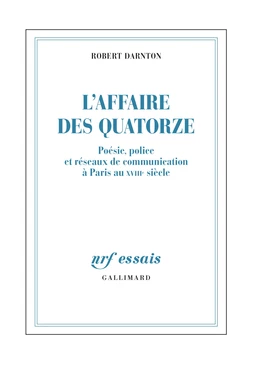 L'Affaire des Quatorze. Poésie, police et réseaux de communication à Paris au XVIIIe siècle