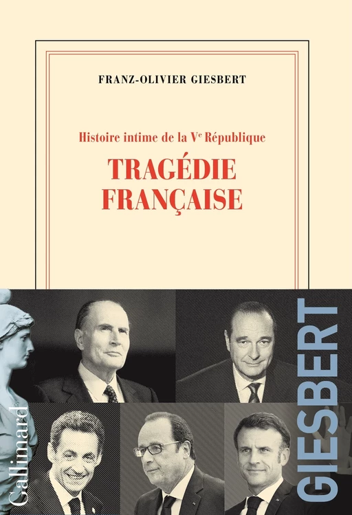 Histoire intime de la Ve République (Tome 3) - Tragédie française - Franz-Olivier Giesbert - Editions Gallimard