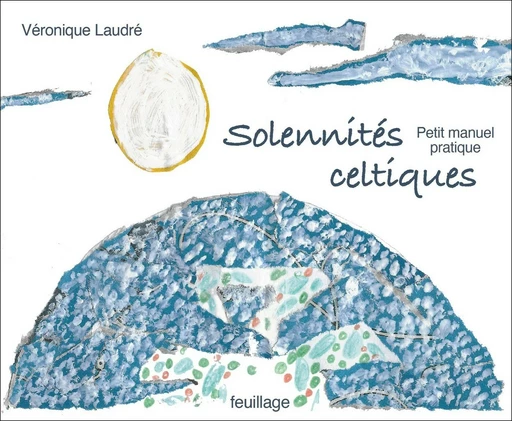 Petit manuel pratique des solennités celtiques - Véronique Laudré - Feuillage