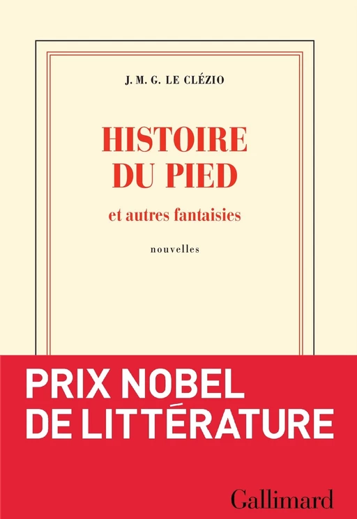 Histoire du pied et autres fantaisies - Jean-Marie Gustave Le Clézio - Editions Gallimard