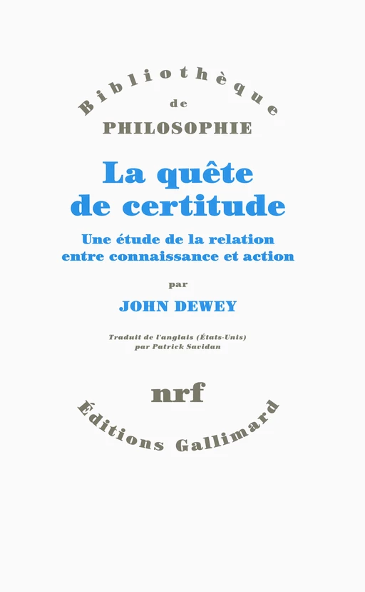 La quête de certitude. Une étude de la relation entre connaissance et action - John Dewey - Editions Gallimard