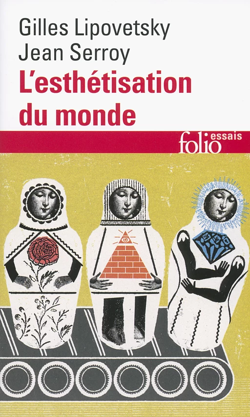 L'esthétisation du monde. Vivre à l'âge du capitalisme artiste - Gilles Lipovetsky, Jean Serroy - Editions Gallimard