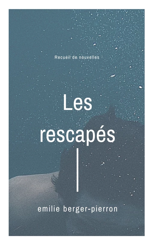 Les Rescapés - Emilie Berger-Pierron - Librinova