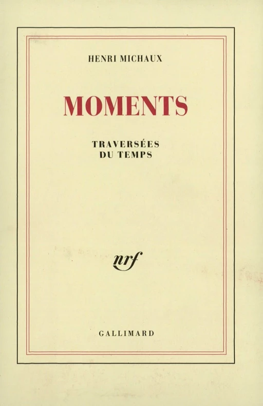 Moments. Traversées du temps - Henri Michaux - Editions Gallimard